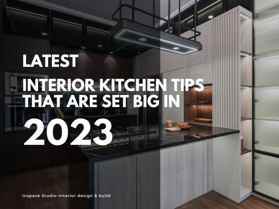 Latest Interior Kitchen style tips that are set BIG in 2023
