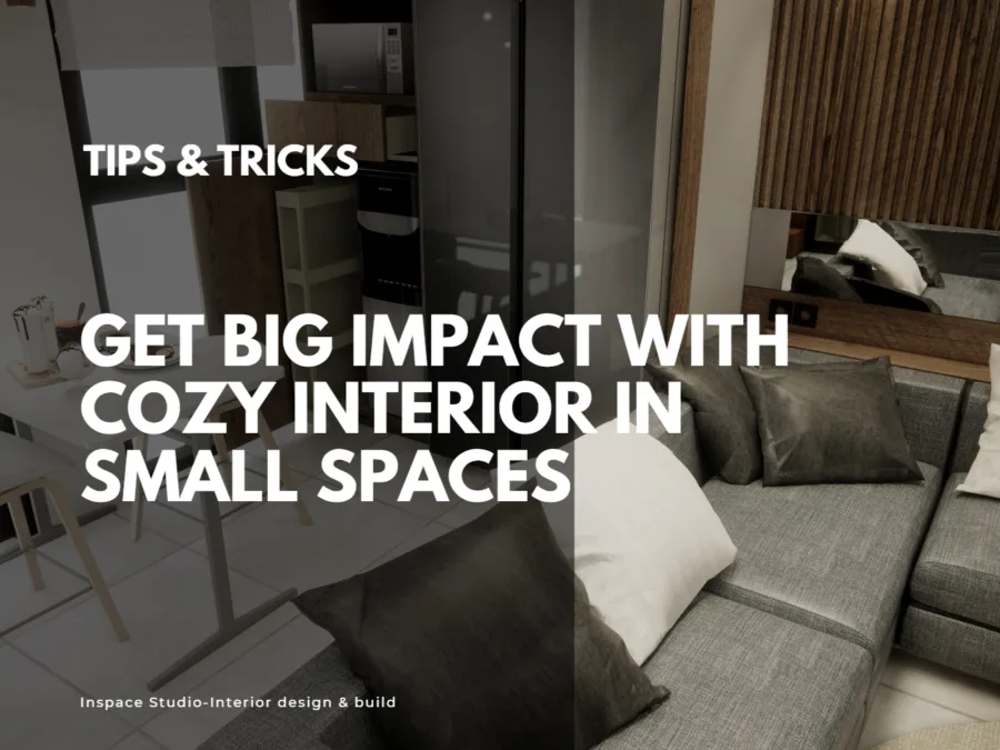 Get Big Impact with cozy interior in small spaces.