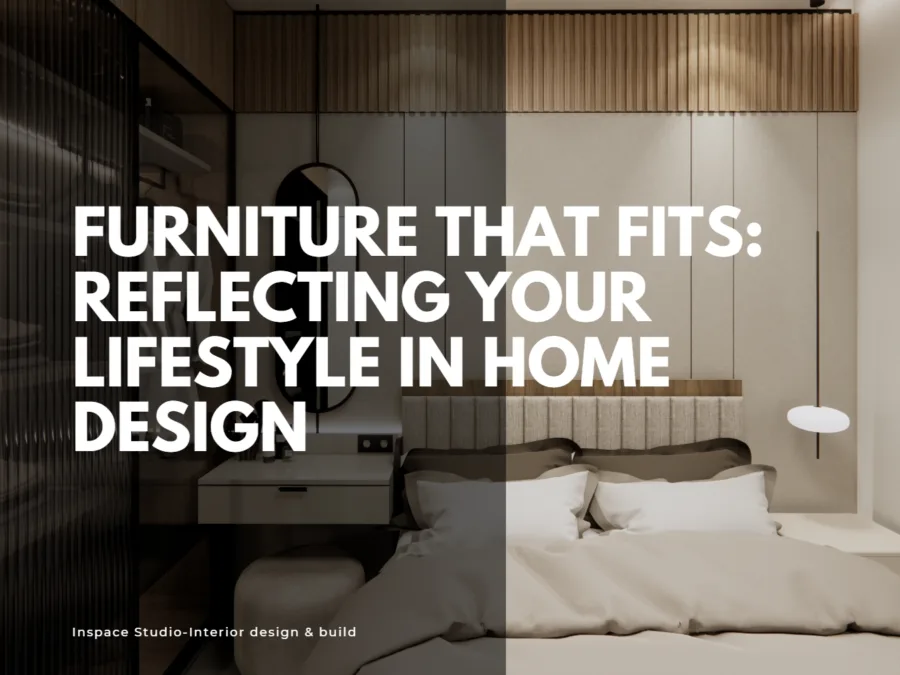 Furniture that fits reflects your lifestyle in home design
