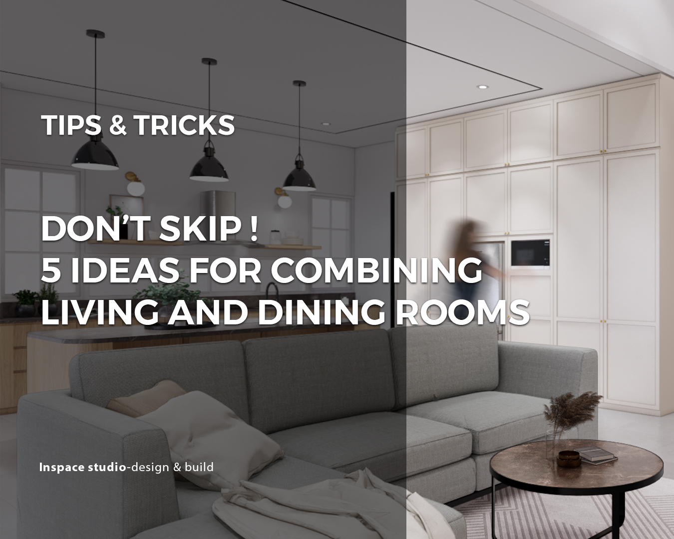 Don’t skip ! 5 Ideas for combining living and dining rooms !